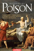 Histoire du poison / victimes célèbres, criminels notoires et substances mystérieuses, découvrez l'h