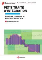 Petit traité d'intégration, Riemann, Lebesgue et Kurzweil-Henstock