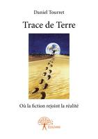 Trace de Terre, Où la fiction rejoint la réalité