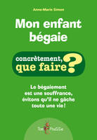 Mon enfant bégaie - comment l'aider ?, comment l'aider ?