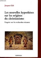 Les nouvelles hypothèses sur les origines du christianisme, enquête sur les recherches récentes