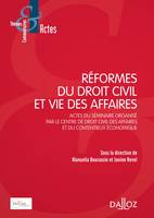 Réformes du droit civil et vie des affaires - 1re ed., Actes du séminaire organisé par le Centre de droit civil des affaires et du contentieux...