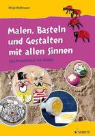 Malen, Basteln und Gestalten mit allen Sinnen, Das Kreativbuch für Kinder. Livre du professeur.