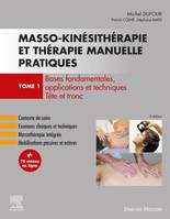 1, Masso-kinésithérapie et thérapie manuelle pratiques - Tome 1, Bases fondamentales, applications et techniques. Tête et tronc