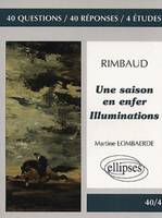 Rimbaud, Une saison en enfer - Illuminations, 40 questions, 40 réponses, 4 études