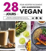 28 jours vegan, Principes, conseils pratiques et plus de 100 recettes pour réussir votre programme