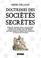 Doctrines des sociétés secrète, ou épreuves, régimes, esprit, instructions, moeurs des initiés aux différents grades des mystères...