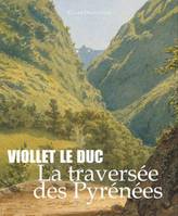 Viollet le Duc, la traversée des pyrénées