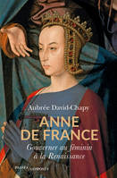 Anne de France, Gouverner au féminin à la Renaissance