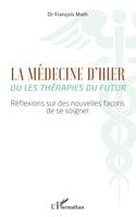 La Médecine d'hier ou les thérapies du futur, Réflexions sur des nouvelles façons de se soigner