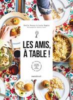 Les amis, à table !, 60 recettes simples et chaleureuses à partager et déguster bien entourés