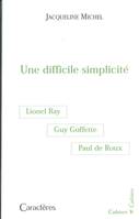 Une difficile simplicité, Lionel Ray, Guy Goffette, Paul de Roux