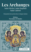 Les archanges, Saint Michel, Saint Raphaël, 
Saint Gabriel.
 Prières, Neuvaines et Litanies