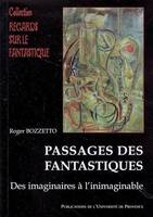 Passages des fantastiques, des imaginaires à l'inimaginable