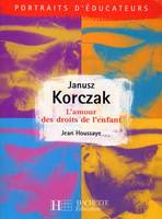 Janusz Korczak - L'amour des droits de l'enfant, L'amour des droits de l'enfant