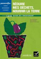 Passerelles - Réduire mes déchets, nourrir la Terre cycles 1, 2 et 3. Guide de l'enseignant