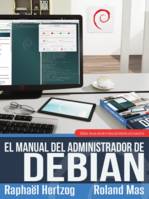 El manual del Administrador de Debian, Debian Jessie desde el descubrimiento a la maestría