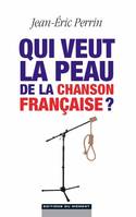 Qui veut la peau de la chanson française ?