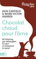 Chocolat chaud pour l'âme, 80 histoires qui réchauffent le coeur et remontent le moral