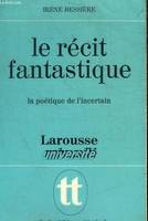 Le recit fantastique / la poetique de l'incertain, la poétique de l'incertain