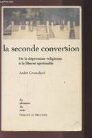 La seconde conversion, De la dépression religieuse à la liberté spirituelle