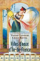 Villes d'eaux d'Île-de-France, Dictionnaire historique des sources d'île-de-france utilisées à des fins thérapeutiques, hygiéniques ou salutaires