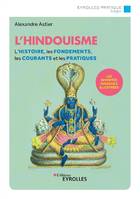 L'hindouisme, L'histoire, les fondements, les courants et les pratiques