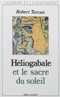 Héliogabale et le Sacre du soleil