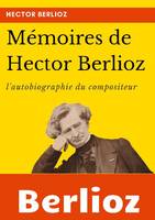 Mémoires de Hector Berlioz, l'autobiographie du célèbre compositeur français