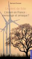 Un vent de folie, L'éolien en France : mensonge et arnaque ?