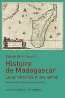 Histoire de Madagascar, nouvelle édtion 2022, La construction d'une nation
