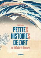 Petites histoires de l'art en 100 chefs-d'œuvre