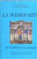 La subsidiarité, de la théorie à la pratique, de la théorie à la pratique