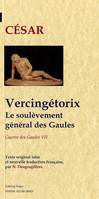 La guerre des Gaules, 7, Vercingétorix. Le Soulèvement général des Gaules (Guerre des Gaules, livre 7)