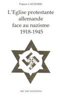 L'Eglise protestante allemande face au nazisme 1918-1945, 1918-1945