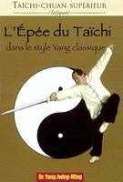 Tai chi chuan supérieur, Taichi-chuan supérieur - L'épée du taichi, dans le style Yang classique