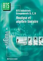 [Mathématiques] BTS industriels, 1, Analyse et Algèbre linéaire, Tome 1, Groupements BCD, BTS industriels Groupements B, C, D