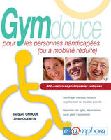 Gym douce pour les personnes handicapées (ou à mobilité réduite), 400 exercices pratiques et ludiques