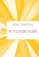 Le monde Soleil, roman - traduit de l'espagnol par Jeanne Alquier