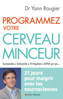 Programmez votre cerveau minceur, 21 jours pour maigrir avec les neurosciences