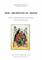 Elie, archétype du moine, pour un ressourcement prophétique de la vie monastique