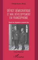 Déficit démocratique et mal- développement en francophonie, Quand nos dirigeants ne peuvent plus