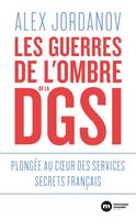 Les guerres de l'ombre de la DGSI, Plongée au coeur des services secrets français