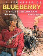 La jeunesse de Blueberry., 13, La Jeunesse de Blueberry - Tome 13 - Il faut tuer Lincoln