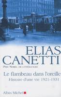 Histoire d'une vie / Elias Canetti., 1, Le Flambeau dans l'oreille, 1921-1931, Histoire d'une vie