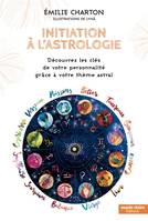 Initiation à l'astrologie, Découvrez les clés de votre personnalité grâce à votre thème astral