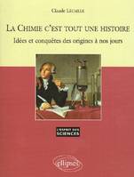 La Chimie c'est tout une histoire - Idées et conquêtes des origines à nos jours - n° 36, idées et conquêtes des origines à nos jours