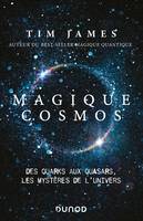 Magique cosmos - Des quarks aux quasars, les secrets de l'univers, Des quarks aux quasars, les secrets de l'univers