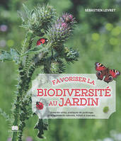 Favoriser la biodiversité au jardin, Insectes utiles, pratiques de jardinage, aménagements naturels, hôtels ...