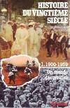 Histoire du 20e siècle., 1, Le Premier 20e siècle, 1900-1939, Histoire du VIngtième siècle Tome I : 1900, un monde déstabilisé